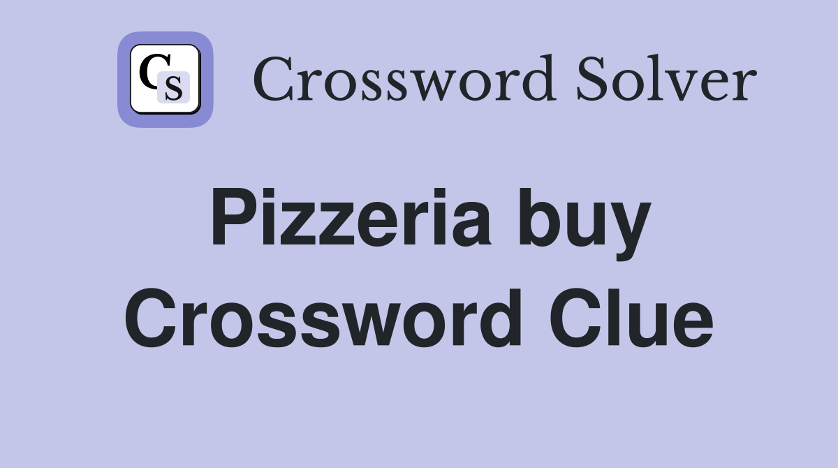 Pizzeria buy Crossword Clue Answers Crossword Solver
